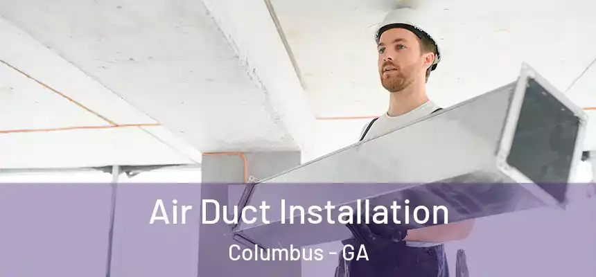  Air Duct Installation Columbus - GA