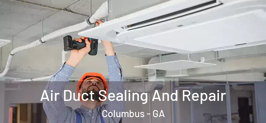  Air Duct Sealing And Repair Columbus - GA