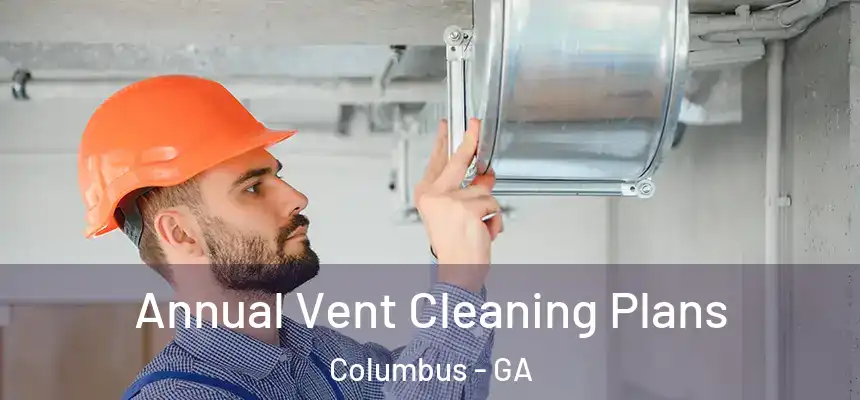  Annual Vent Cleaning Plans Columbus - GA