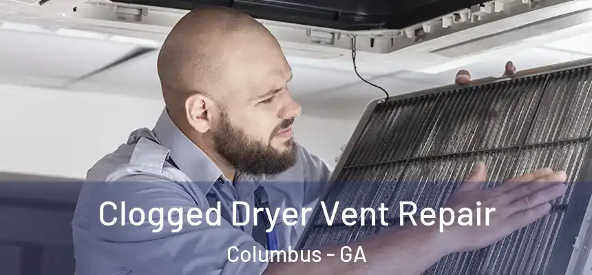  Clogged Dryer Vent Repair Columbus - GA