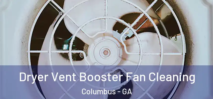 Dryer Vent Booster Fan Cleaning Columbus - GA