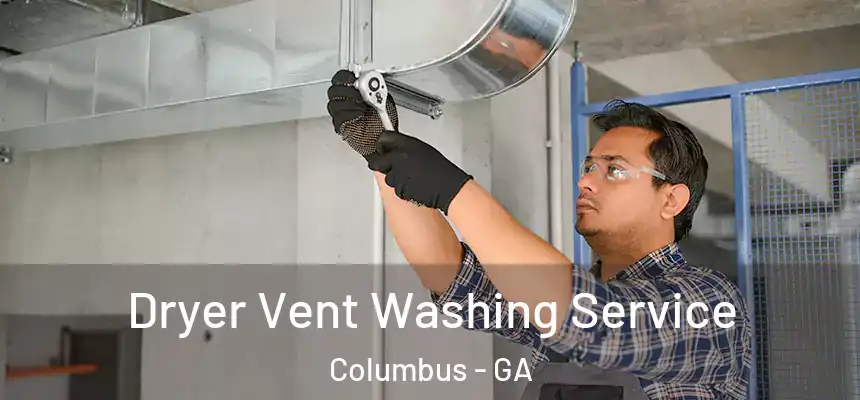 Dryer Vent Washing Service Columbus - GA