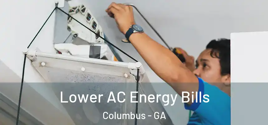  Lower AC Energy Bills Columbus - GA