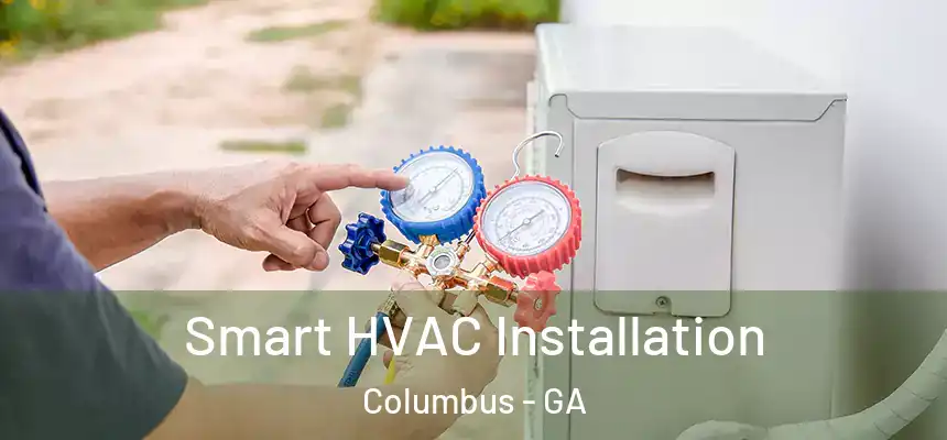 Smart HVAC Installation Columbus - GA