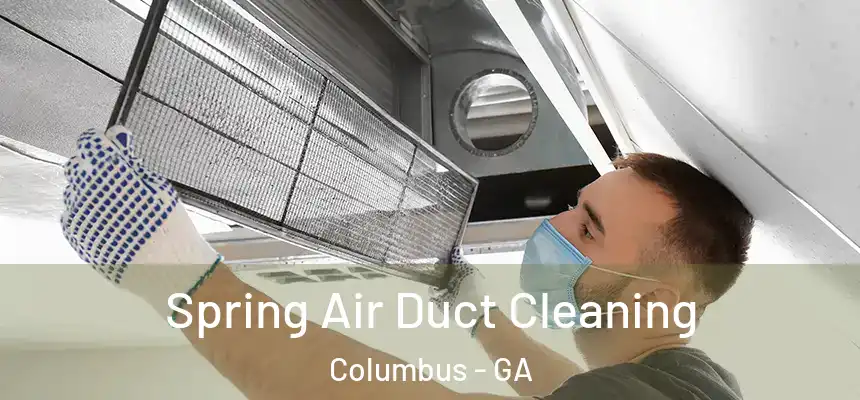 Spring Air Duct Cleaning Columbus - GA