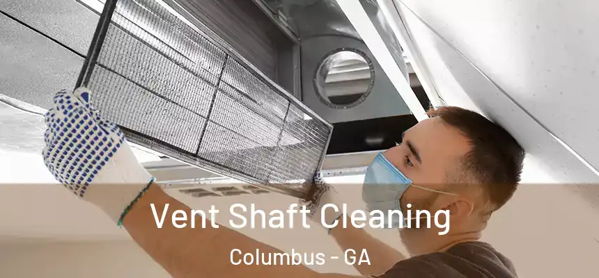  Vent Shaft Cleaning Columbus - GA